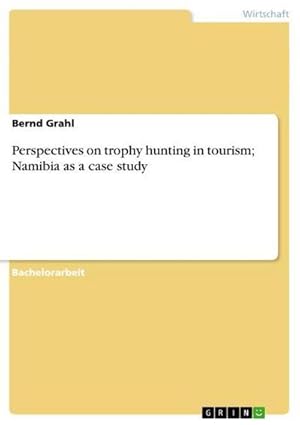 Image du vendeur pour Perspectives on trophy hunting in tourism; Namibia as a case study mis en vente par BuchWeltWeit Ludwig Meier e.K.