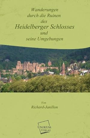 Image du vendeur pour Wanderungen durch die Ruinen des Heidelberger Schlosses mis en vente par BuchWeltWeit Ludwig Meier e.K.