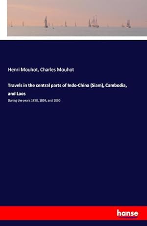 Immagine del venditore per Travels in the central parts of Indo-China (Siam), Cambodia, and Laos venduto da BuchWeltWeit Ludwig Meier e.K.