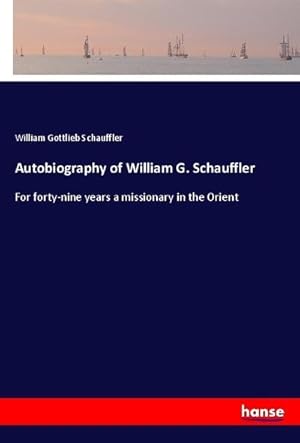 Immagine del venditore per Autobiography of William G. Schauffler venduto da BuchWeltWeit Ludwig Meier e.K.
