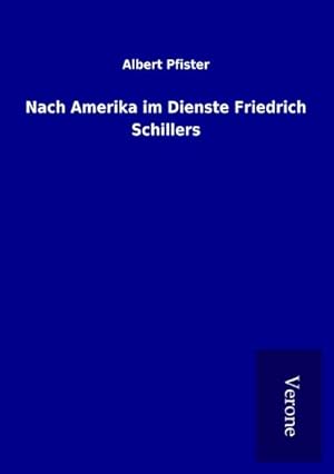 Bild des Verkufers fr Nach Amerika im Dienste Friedrich Schillers zum Verkauf von BuchWeltWeit Ludwig Meier e.K.