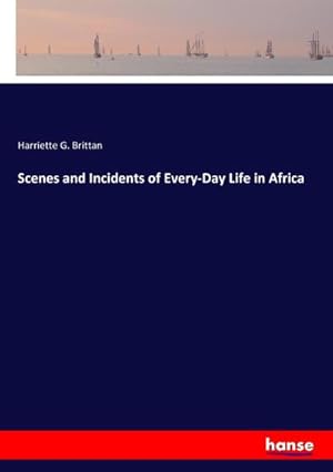 Immagine del venditore per Scenes and Incidents of Every-Day Life in Africa venduto da BuchWeltWeit Ludwig Meier e.K.