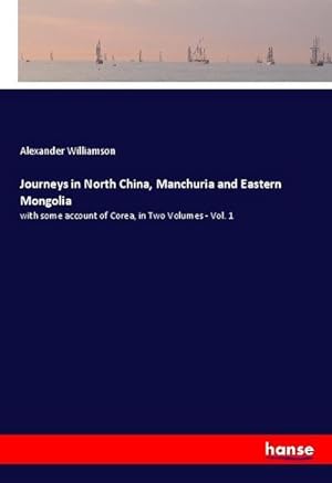 Bild des Verkufers fr Journeys in North China, Manchuria and Eastern Mongolia zum Verkauf von BuchWeltWeit Ludwig Meier e.K.