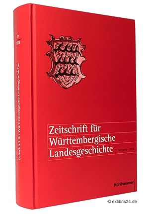 Zeitschrift für Württembergische Landesgeschichte, 77. Jahrgang 2018 : Herausgegeben von der Komm...