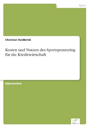Bild des Verkufers fr Kosten und Nutzen des Sportsponsoring fr die Kreditwirtschaft zum Verkauf von BuchWeltWeit Ludwig Meier e.K.