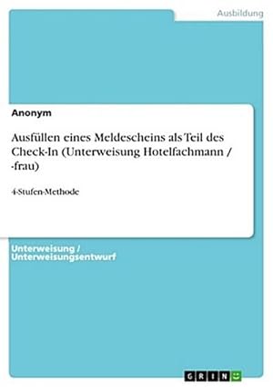 Bild des Verkufers fr Ausfllen eines Meldescheins als Teil des Check-In (Unterweisung Hotelfachmann / -frau) zum Verkauf von BuchWeltWeit Ludwig Meier e.K.