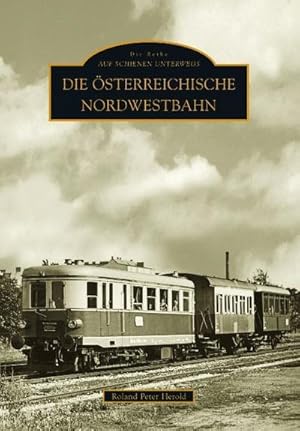 Bild des Verkufers fr Die sterreichische Nordwestbahn zum Verkauf von BuchWeltWeit Ludwig Meier e.K.