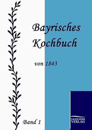 Image du vendeur pour Bayrisches Kochbuch von 1843 mis en vente par BuchWeltWeit Ludwig Meier e.K.