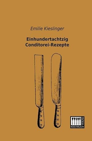 Seller image for Einhundertachtzig Conditorei-Rezepte for sale by BuchWeltWeit Ludwig Meier e.K.