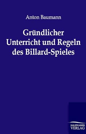 Bild des Verkufers fr Grndlicher Unterricht und Regeln des Billard-Spieles zum Verkauf von BuchWeltWeit Ludwig Meier e.K.