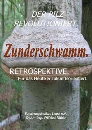 Imagen del vendedor de Der Pilz revolutioniert. Zunderschwamm. Retrospektive. Fr das Heute & zukunftsorientiert. a la venta por BuchWeltWeit Ludwig Meier e.K.
