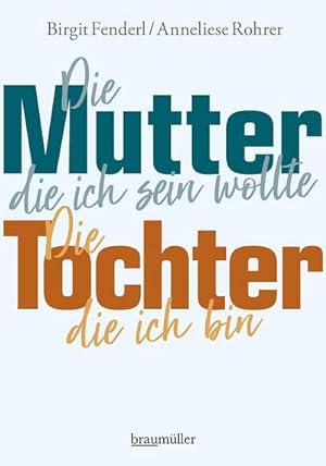 Seller image for Die Mutter, die ich sein wollte.Die Tochter, die ich bin. for sale by BuchWeltWeit Ludwig Meier e.K.