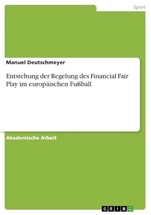Seller image for Entstehung der Regelung des Financial Fair Play im europischen Fuball for sale by BuchWeltWeit Ludwig Meier e.K.