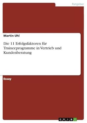 Immagine del venditore per Die 11 Erfolgsfaktoren fr Traineeprogramme in Vertrieb und Kundenberatung venduto da BuchWeltWeit Ludwig Meier e.K.