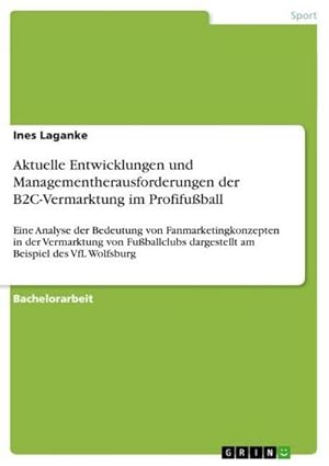 Imagen del vendedor de Aktuelle Entwicklungen und Managementherausforderungen der B2C-Vermarktung im Profifuball a la venta por BuchWeltWeit Ludwig Meier e.K.