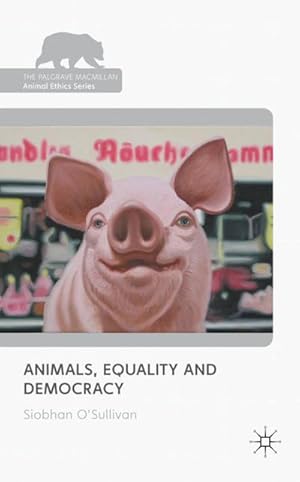 Image du vendeur pour Animals, Equality and Democracy mis en vente par BuchWeltWeit Ludwig Meier e.K.