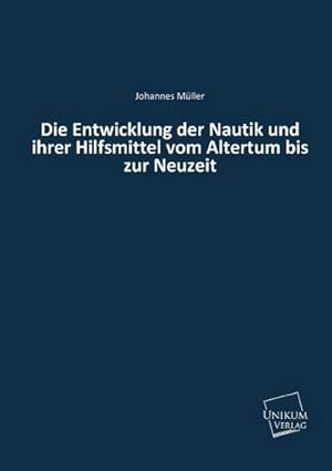 Seller image for Die Entwicklung der Nautik und ihrer Hilfsmittel vom Altertum bis zur Neuzeit for sale by BuchWeltWeit Ludwig Meier e.K.