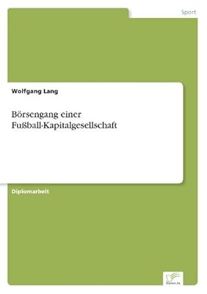 Bild des Verkufers fr Brsengang einer Fuball-Kapitalgesellschaft zum Verkauf von BuchWeltWeit Ludwig Meier e.K.