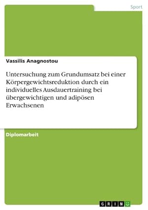 Seller image for Untersuchung zum Grundumsatz bei einer Krpergewichtsreduktion durch ein individuelles Ausdauertraining bei bergewichtigen und adipsen Erwachsenen for sale by BuchWeltWeit Ludwig Meier e.K.