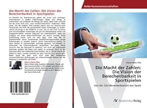 Seller image for Die Macht der Zahlen: Die Vision der Berechenbarkeit in Sportspielen for sale by BuchWeltWeit Ludwig Meier e.K.