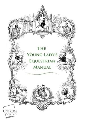 Imagen del vendedor de The Young Lady's Equestrian Manual a la venta por BuchWeltWeit Ludwig Meier e.K.