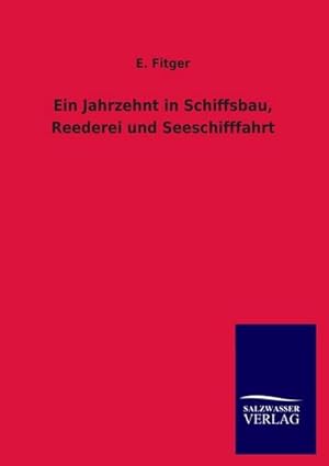 Seller image for Ein Jahrzehnt in Schiffsbau, Reederei und Seeschifffahrt for sale by BuchWeltWeit Ludwig Meier e.K.