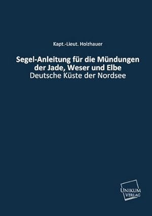 Seller image for Segel-Anleitung fr die Mndungen der Jade, Weser und Elbe for sale by BuchWeltWeit Ludwig Meier e.K.