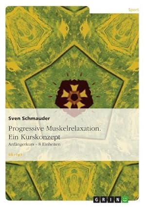 Imagen del vendedor de Progressive Muskelrelaxation. Ein Kurskonzept a la venta por BuchWeltWeit Ludwig Meier e.K.