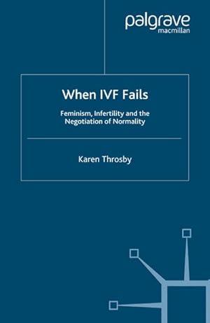 Immagine del venditore per When IVF Fails: Feminism, Infertility and the Negotiation of Normality venduto da BuchWeltWeit Ludwig Meier e.K.