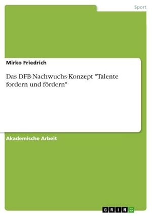 Seller image for Das DFB-Nachwuchs-Konzept "Talente fordern und frdern" for sale by BuchWeltWeit Ludwig Meier e.K.