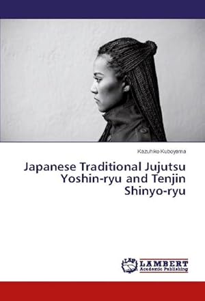 Seller image for Japanese Traditional Jujutsu Yoshin-ryu and Tenjin Shinyo-ryu for sale by BuchWeltWeit Ludwig Meier e.K.