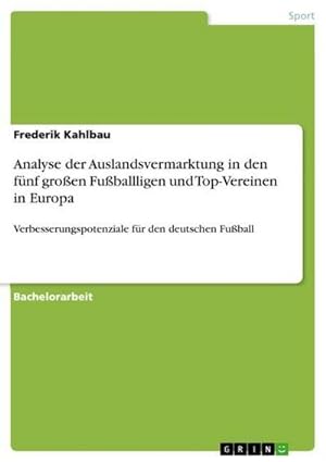 Immagine del venditore per Analyse der Auslandsvermarktung in den fnf groen Fuballligen und Top-Vereinen in Europa venduto da BuchWeltWeit Ludwig Meier e.K.