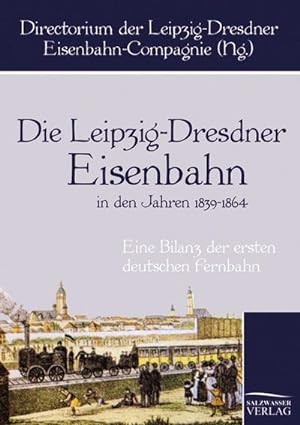 Seller image for Die Leipzig-Dresdner Eisenbahn in den Jahren 1839 bis 1864 for sale by BuchWeltWeit Ludwig Meier e.K.