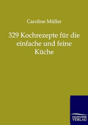 Image du vendeur pour 329 Kochrezepte fr die einfache und feine Kche mis en vente par BuchWeltWeit Ludwig Meier e.K.