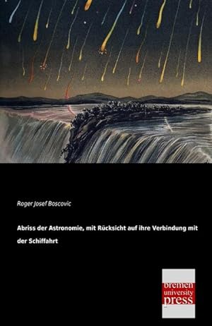 Immagine del venditore per Abriss der Astronomie, mit Rcksicht auf ihre Verbindung mit der Schiffahrt venduto da BuchWeltWeit Ludwig Meier e.K.