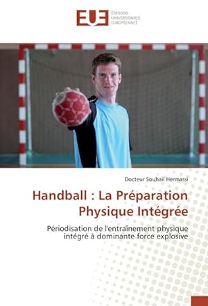 Seller image for Handball : La Prparation Physique Intgre for sale by BuchWeltWeit Ludwig Meier e.K.
