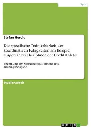 Immagine del venditore per Die spezifische Trainierbarkeit der koordinativen Fhigkeiten am Beispiel ausgewhlter Disziplinen der Leichtathletik venduto da BuchWeltWeit Ludwig Meier e.K.