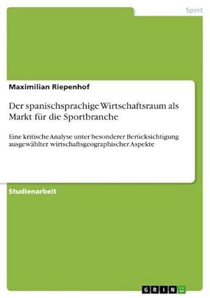 Seller image for Der spanischsprachige Wirtschaftsraum als Markt fr die Sportbranche for sale by BuchWeltWeit Ludwig Meier e.K.