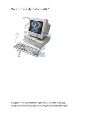Image du vendeur pour Was tun mit der Informatik? mis en vente par BuchWeltWeit Ludwig Meier e.K.