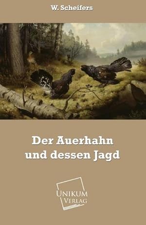 Seller image for Der Auerhahn und dessen Jagd for sale by BuchWeltWeit Ludwig Meier e.K.