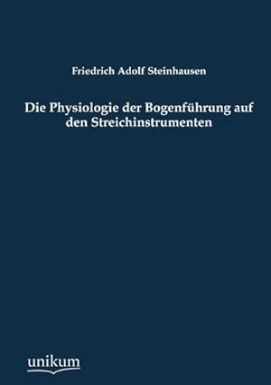 Seller image for Die Physiologie der Bogenfhrung auf den Streichinstrumenten for sale by BuchWeltWeit Ludwig Meier e.K.