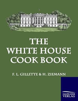 Image du vendeur pour The White House Cook Book mis en vente par BuchWeltWeit Ludwig Meier e.K.