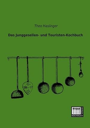 Seller image for Das Junggesellen- und Touristen-Kochbuch for sale by BuchWeltWeit Ludwig Meier e.K.