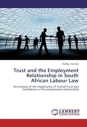 Bild des Verkufers fr Trust and the Employment Relationship in South African Labour Law zum Verkauf von BuchWeltWeit Ludwig Meier e.K.