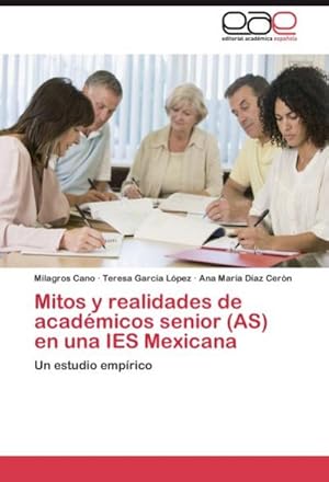 Seller image for Mitos y realidades de acadmicos senior (AS) en una IES Mexicana for sale by BuchWeltWeit Ludwig Meier e.K.