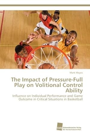 Bild des Verkufers fr The Impact of Pressure-Full Play on Volitional Control Ability zum Verkauf von BuchWeltWeit Ludwig Meier e.K.