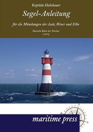Bild des Verkufers fr Segel-Anleitung fr die Mndungen der Jade, Weser und Elbe zum Verkauf von BuchWeltWeit Ludwig Meier e.K.