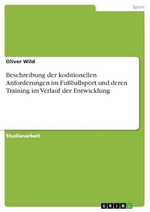 Seller image for Beschreibung der koditionellen Anforderungen im Fuballsport und deren Training im Verlauf der Entwicklung for sale by BuchWeltWeit Ludwig Meier e.K.