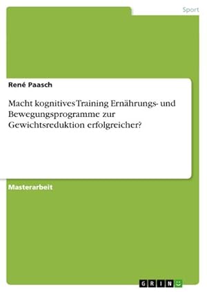 Image du vendeur pour Macht kognitives Training Ernhrungs- und Bewegungsprogramme zur Gewichtsreduktion erfolgreicher? mis en vente par BuchWeltWeit Ludwig Meier e.K.