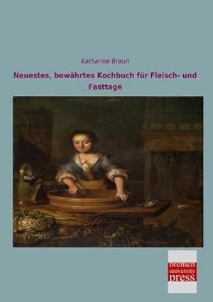 Image du vendeur pour Neuestes, bewhrtes Kochbuch fr Fleisch- und Fasttage mis en vente par BuchWeltWeit Ludwig Meier e.K.